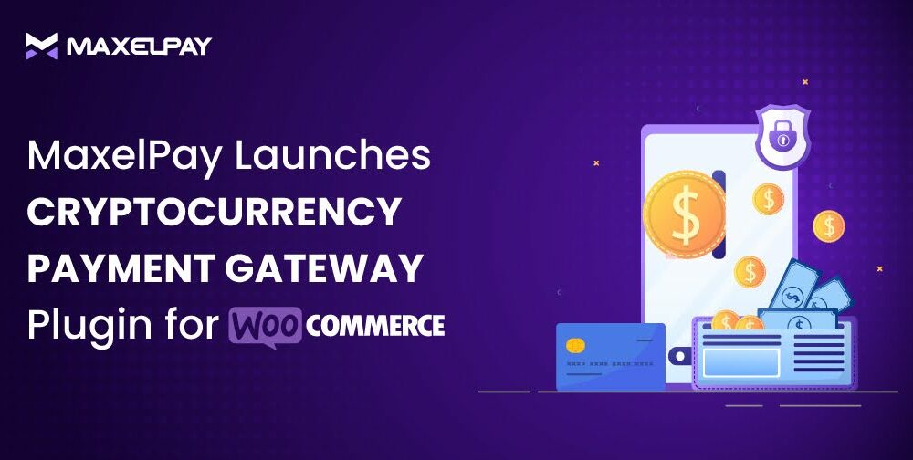 MaxelPay Launches Cryptocurrency Payment Gateway Plugin for WooCommerce